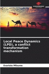bokomslag Local Peace Dynamics (LPD), a conflict transformation mechanism