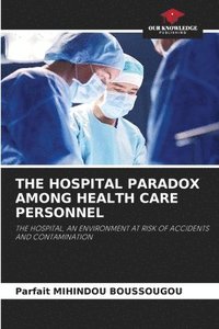 bokomslag The Hospital Paradox Among Health Care Personnel
