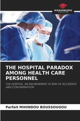 The Hospital Paradox Among Health Care Personnel 1