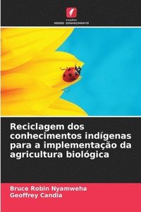 bokomslag Reciclagem dos conhecimentos indgenas para a implementao da agricultura biolgica