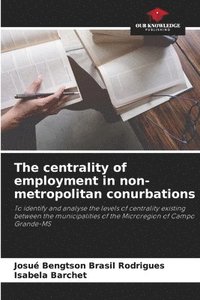 bokomslag The centrality of employment in non-metropolitan conurbations