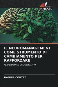 bokomslag Il Neuromanagement Come Strumento Di Cambiamento Per Rafforzare