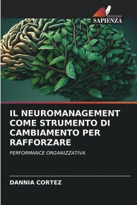 bokomslag Il Neuromanagement Come Strumento Di Cambiamento Per Rafforzare