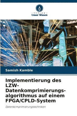 bokomslag Implementierung des LZW-Datenkomprimierungs- algorithmus auf einem FPGA/CPLD-System