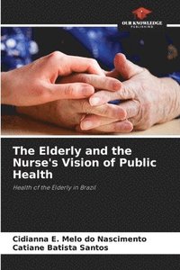 bokomslag The Elderly and the Nurse's Vision of Public Health