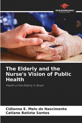 The Elderly and the Nurse's Vision of Public Health 1