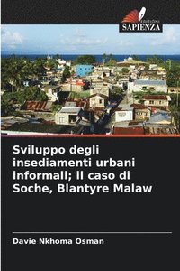 bokomslag Sviluppo degli insediamenti urbani informali; il caso di Soche, Blantyre Malaw