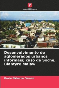 bokomslag Desenvolvimento de aglomerados urbanos informais; caso de Soche, Blantyre Malaw