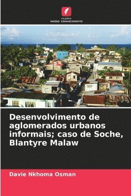 bokomslag Desenvolvimento de aglomerados urbanos informais; caso de Soche, Blantyre Malaw