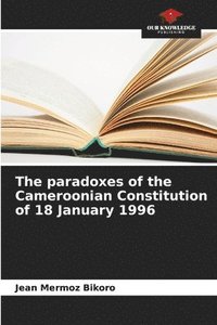 bokomslag The paradoxes of the Cameroonian Constitution of 18 January 1996