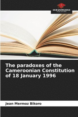 The paradoxes of the Cameroonian Constitution of 18 January 1996 1