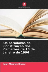 bokomslag Os paradoxos da Constituio dos Camares de 18 de Janeiro de 1996