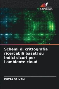 bokomslag Schemi di crittografia ricercabili basati su indici sicuri per l'ambiente cloud