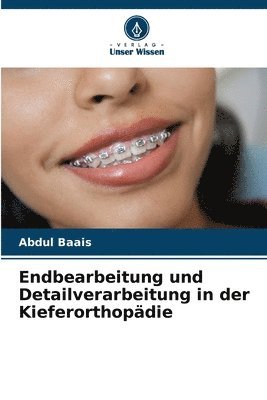 Endbearbeitung und Detailverarbeitung in der Kieferorthopdie 1