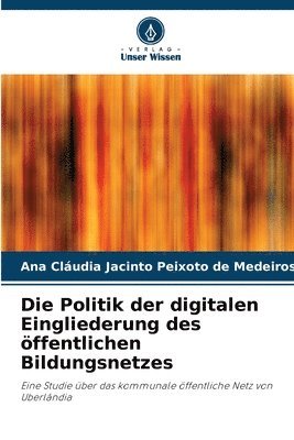 bokomslag Die Politik der digitalen Eingliederung des ffentlichen Bildungsnetzes