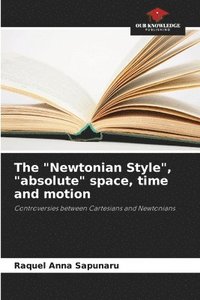 bokomslag The &quot;Newtonian Style&quot;, &quot;absolute&quot; space, time and motion