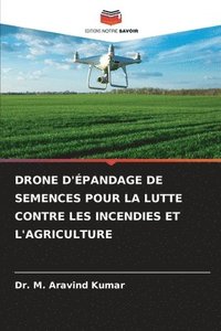 bokomslag Drone d'pandage de Semences Pour La Lutte Contre Les Incendies Et l'Agriculture