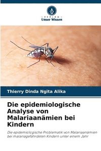 bokomslag Die epidemiologische Analyse von Malariaanmien bei Kindern