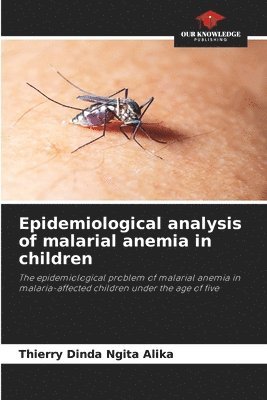 Epidemiological analysis of malarial anemia in children 1
