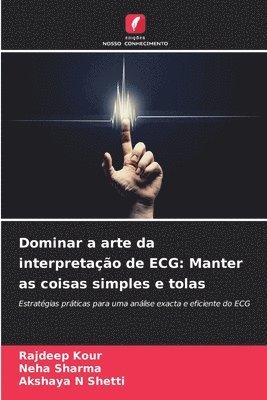 Rajdeep Kour, Neha Sharma, Akshaya N Shetti - Dominar a arte da interpretação de ECG, Häftad