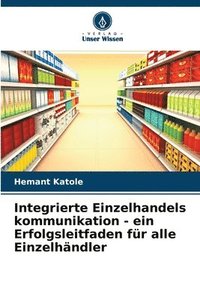 bokomslag Integrierte Einzelhandels kommunikation - ein Erfolgsleitfaden fr alle Einzelhndler