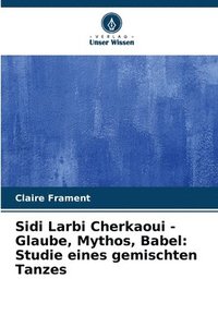 bokomslag Sidi Larbi Cherkaoui - Glaube, Mythos, Babel
