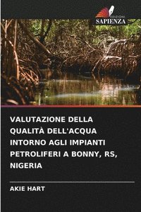 bokomslag Valutazione Della Qualit Dell'acqua Intorno Agli Impianti Petroliferi a Bonny, Rs, Nigeria