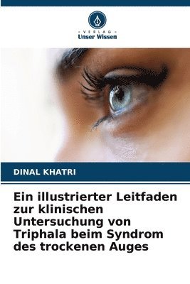 bokomslag Ein illustrierter Leitfaden zur klinischen Untersuchung von Triphala beim Syndrom des trockenen Auges