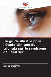 bokomslag Un guide illustr pour l'tude clinique du triphala sur le syndrome de l'oeil sec