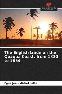 bokomslag The English trade on the Quaqua Coast, from 1830 to 1854