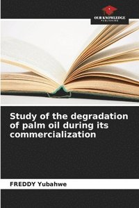 bokomslag Study of the degradation of palm oil during its commercialization