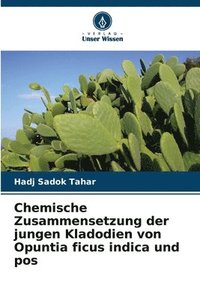 bokomslag Chemische Zusammensetzung der jungen Kladodien von Opuntia ficus indica und pos