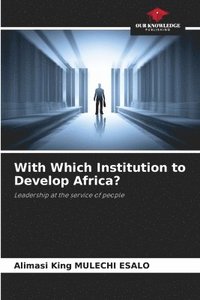 bokomslag With Which Institution to Develop Africa?