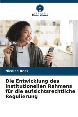 Die Entwicklung des institutionellen Rahmens fr die aufsichtsrechtliche Regulierung 1