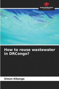 bokomslag How to reuse wastewater in DRCongo?