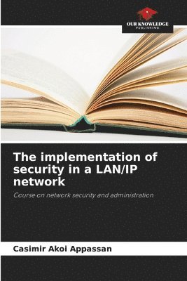 The implementation of security in a LAN/IP network 1