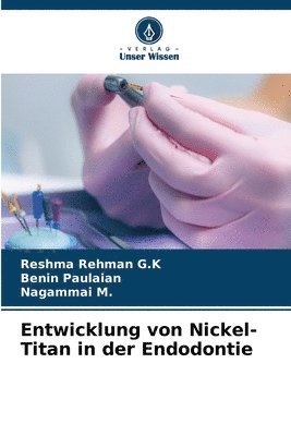 Entwicklung von Nickel-Titan in der Endodontie 1