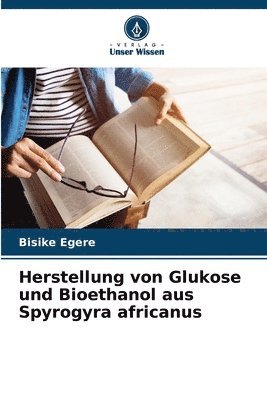 Herstellung von Glukose und Bioethanol aus Spyrogyra africanus 1