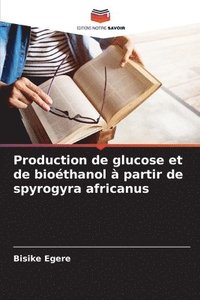 bokomslag Production de glucose et de biothanol  partir de spyrogyra africanus