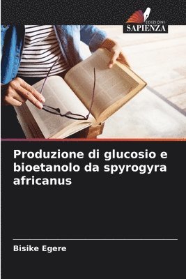 Produzione di glucosio e bioetanolo da spyrogyra africanus 1