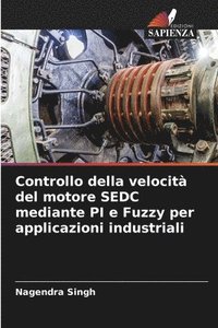 bokomslag Controllo della velocit del motore SEDC mediante PI e Fuzzy per applicazioni industriali