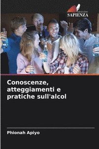 bokomslag Conoscenze, atteggiamenti e pratiche sull'alcol