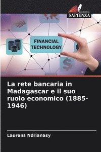 bokomslag La rete bancaria in Madagascar e il suo ruolo economico (1885-1946)