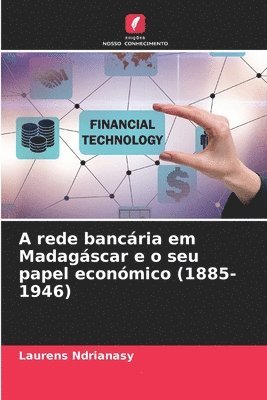 bokomslag A rede bancria em Madagscar e o seu papel econmico (1885-1946)