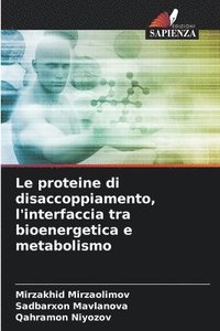 bokomslag Le proteine di disaccoppiamento, l'interfaccia tra bioenergetica e metabolismo