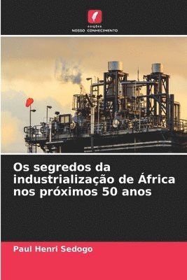 bokomslag Os segredos da industrializao de frica nos prximos 50 anos