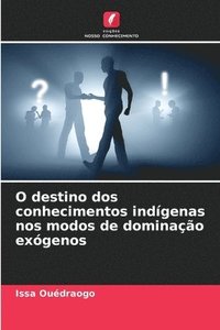 bokomslag O destino dos conhecimentos indgenas nos modos de dominao exgenos