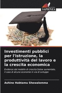 bokomslag Investimenti pubblici per l'istruzione, la produttivit del lavoro e la crescita economica