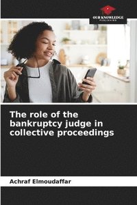 bokomslag The role of the bankruptcy judge in collective proceedings