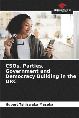 bokomslag CSOs, Parties, Government and Democracy Building in the DRC